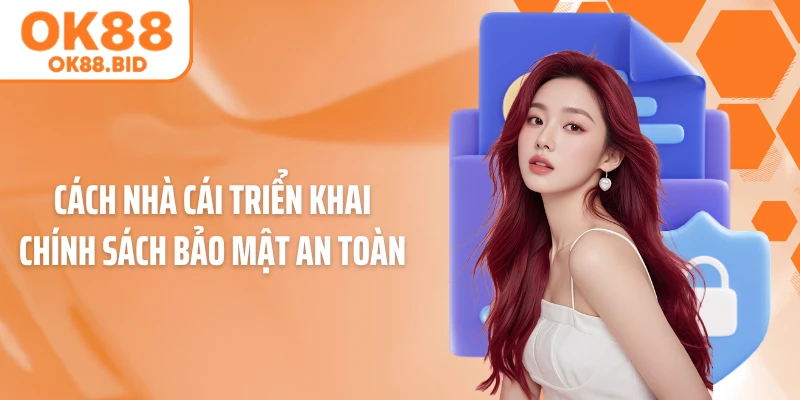 Cách nhà cái triển khai chính sách bảo mật an toàn