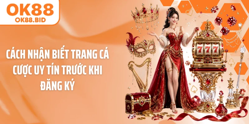 Cách nhận biết trang cá cược uy tín trước khi đăng ký