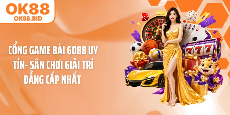 Cổng Game Bài GO88 Uy Tín- Sân Chơi Giải Trí Đẳng Cấp Nhất 