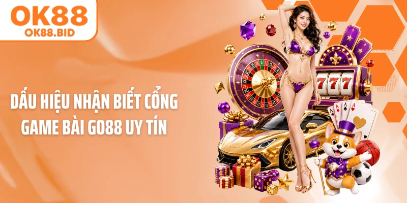 Dấu hiệu nhận biết cổng game bài GO88 uy tín