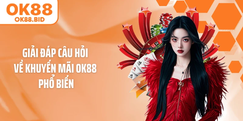 Giải đáp câu hỏi về khuyến mãi OK88 phổ biến
