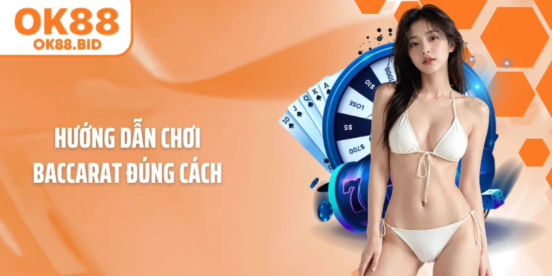 Hướng dẫn chơi Baccarat đúng cách
