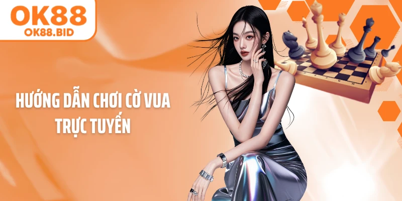 Hướng dẫn chơi cờ vua trực tuyến