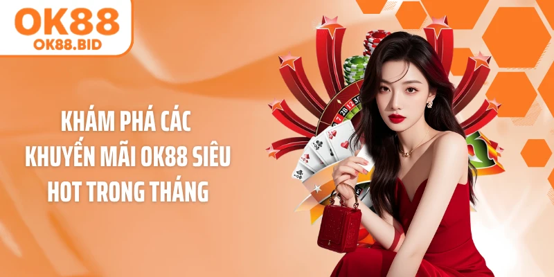 Khám phá các khuyến mãi OK88 siêu hot trong tháng