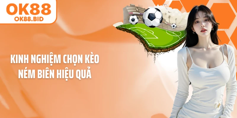 Kinh nghiệm chọn kèo ném biên hiệu quả