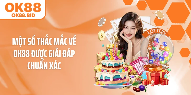 Một số thắc mắc về OK88 được giải đáp chuẩn xác