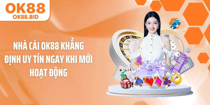 Nhà cái OK88 khẳng định uy tín ngay khi mới hoạt động