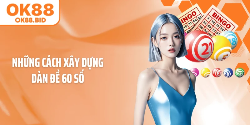 Những cách xây dựng dàn đề 60 số