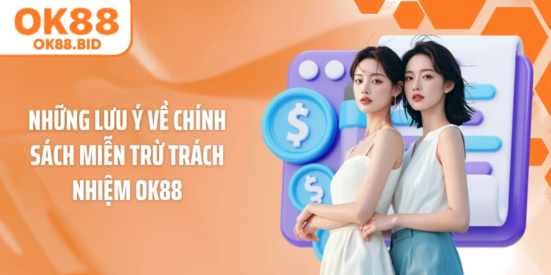 Những lưu ý về chính sách miễn trừ trách nhiệm OK88