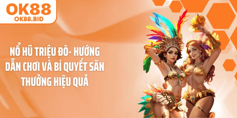Nổ Hũ Triệu Đô- Hướng Dẫn Chơi Và Bí Quyết Săn Thưởng Hiệu Quả