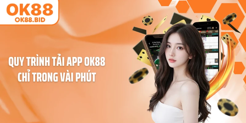 Quy trình tải app OK88 chỉ trong vài phút