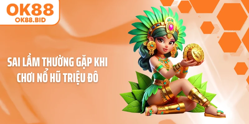 Sai lầm thường gặp khi chơi nổ hũ triệu đô