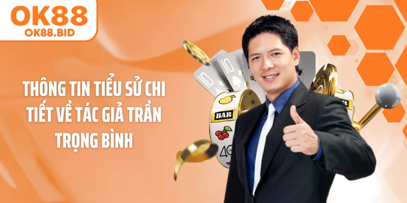 Thông tin tiểu sử chi tiết về tác giả Trần Trọng Bình