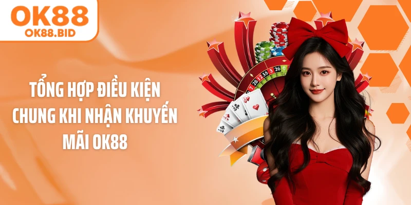 Tổng hợp điều kiện chung khi nhận khuyến mãi OK88