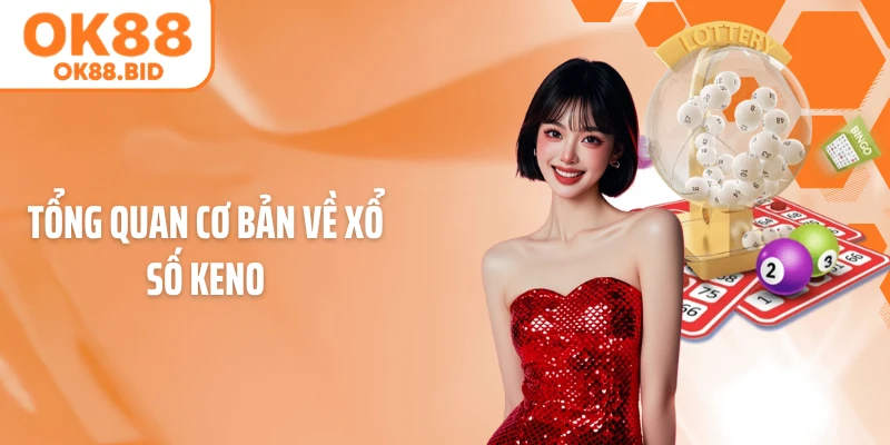 Tổng quan cơ bản về xổ số Keno