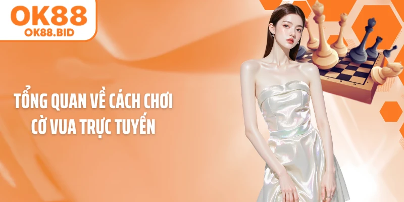 Tổng quan về cách chơi cờ vua trực tuyến