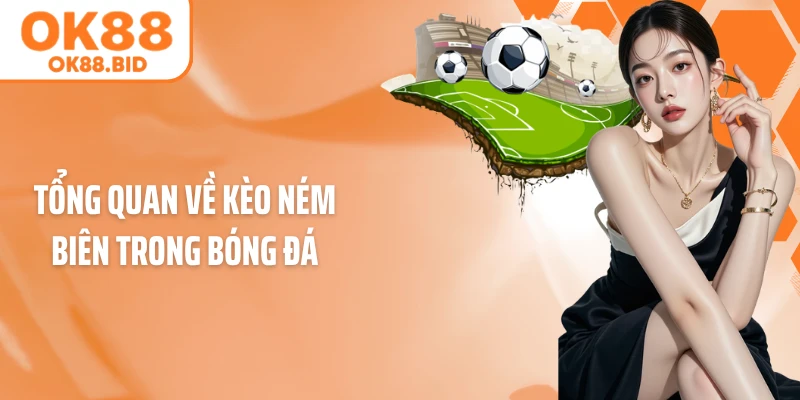 Tổng quan về kèo ném biên trong bóng đá