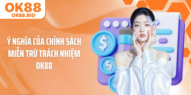 Ý nghĩa của chính sách miễn trừ trách nhiệm OK88
